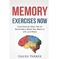 Memory Exercises Now: Easy Step by Step Tips to Remember What You Want in Life and Work Memory Exercises Now: Easy Step by Step Tips to Remember What You Want in Life and Work Paperback Kindle Audible Audiobook