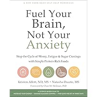 Fuel Your Brain, Not Your Anxiety: Stop the Cycle of Worry, Fatigue, and Sugar Cravings with Simple Protein-Rich Foods Fuel Your Brain, Not Your Anxiety: Stop the Cycle of Worry, Fatigue, and Sugar Cravings with Simple Protein-Rich Foods Paperback Kindle