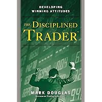 The Disciplined Trader: Developing Winning Attitudes The Disciplined Trader: Developing Winning Attitudes Hardcover Kindle Paperback