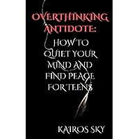 Overthinking Antidote: How to Quiet Your Mind and Find Peace Overthinking Antidote: How to Quiet Your Mind and Find Peace Paperback Kindle