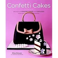 The Confetti Cakes Cookbook: Spectacular Cookies, Cakes, and Cupcakes from New York City's Famed Bakery The Confetti Cakes Cookbook: Spectacular Cookies, Cakes, and Cupcakes from New York City's Famed Bakery Hardcover