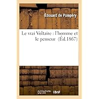 Le Vrai Voltaire: l'Homme Et Le Penseur (Histoire) (French Edition) Le Vrai Voltaire: l'Homme Et Le Penseur (Histoire) (French Edition) Paperback Kindle Leather Bound