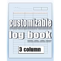 Customizable log book 3 Column: Ideal for Tracking Income & Expenses, Inventory, Orders, and More. Tailored for Personal, Small Business and Home-Based Use Customizable log book 3 Column: Ideal for Tracking Income & Expenses, Inventory, Orders, and More. Tailored for Personal, Small Business and Home-Based Use Paperback
