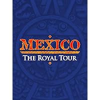 Mexico: The Royal Tour