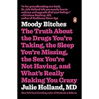 Moody Bitches: The Truth About the Drugs You're Taking, the Sleep You're Missing, the Sex You're Not Having, and What's Really Making You Crazy Moody Bitches: The Truth About the Drugs You're Taking, the Sleep You're Missing, the Sex You're Not Having, and What's Really Making You Crazy Paperback Audible Audiobook Kindle Hardcover Audio CD