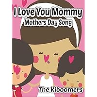 I Love You Mommy Mothers Day Song for Kids | The Kiboomers