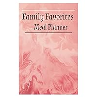 Our Family's Favorite Weekly Meal Planner for a year: A Year-Long Guide to Delicious and Nutritious Meals: Decide your daily meal menu and recipes instantly