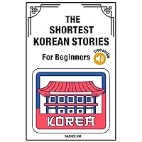 The Shortest Korean Stories for Beginners - Vocabulary, Grammar & English-Korean Bilingual Dual Text (Free Audio) The Shortest Korean Stories for Beginners - Vocabulary, Grammar & English-Korean Bilingual Dual Text (Free Audio) Paperback Kindle