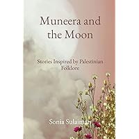 Muneera and the Moon: Stories Inspired by Palestinian Folklore Muneera and the Moon: Stories Inspired by Palestinian Folklore Paperback Kindle