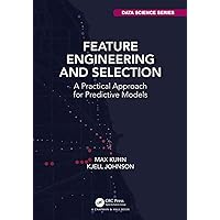 Feature Engineering and Selection: A Practical Approach for Predictive Models (Chapman & Hall/CRC Data Science Series) Feature Engineering and Selection: A Practical Approach for Predictive Models (Chapman & Hall/CRC Data Science Series) Hardcover Kindle Paperback