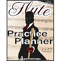 Practice Planner - Flute: Grayscale Edition, 8.5 x 11 inches ( 21.5 x 27.9 cm ), 129 pages, 4 repeating Pages with Lesson Planner, Blank Sheet Music ... Composer, Music Exam Planner, flute teaching