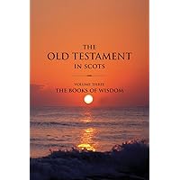 The Old Testament in Scots Volume Three: The Books of Wisdom (Scots Edition) The Old Testament in Scots Volume Three: The Books of Wisdom (Scots Edition) Paperback