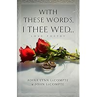 With These Words, I Thee Wed...: Love Poetry