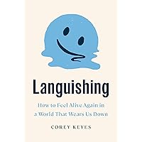 Languishing: How to Feel Alive Again in a World That Wears Us Down Languishing: How to Feel Alive Again in a World That Wears Us Down Hardcover Audible Audiobook Kindle