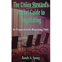 The Union Steward’s Pocket Guide to Negotiating: Be Prepared at the Bargaining Table The Union Steward’s Pocket Guide to Negotiating: Be Prepared at the Bargaining Table Paperback Kindle