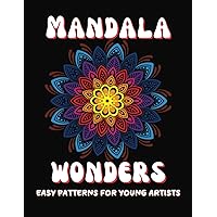 MANDALA WONDERS: EASY PATTERNS FOR YOUNG ARTISTS