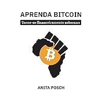 Aprenda Bitcoin: Torne-se financeiramente soberano (Portuguese Edition) Aprenda Bitcoin: Torne-se financeiramente soberano (Portuguese Edition) Kindle Paperback