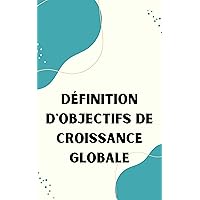 Définition D'objectifs De Croissance Globale (French Edition)
