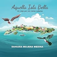 Aquella Isla Bella: Un viaje por mis raíces cubanas (Spanish Edition)