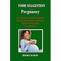 Food Suggestion for Pregnancy: For Health and Development of both the Mother and Fetus, Ideal Prenatal is Essential. Food Suggestion for Pregnancy: For Health and Development of both the Mother and Fetus, Ideal Prenatal is Essential. Kindle Paperback