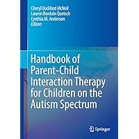 Handbook of Parent-Child Interaction Therapy for Children on the Autism Spectrum Handbook of Parent-Child Interaction Therapy for Children on the Autism Spectrum Hardcover eTextbook