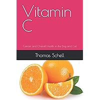Vitamin C: Cancer and Overall Health in the Dog and Cat