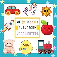Mijn Eerste Kleurboek voor Peuters: Werkboek voor kinderen van 1 tot 3 en 2 tot 4 jaar oud (zoals dinosaurussen, auto's, katten, speelgoed, eenhoorns en nog veel meer!) (Dutch Edition)