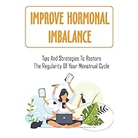 Improve Hormonal Imbalance: Tips And Strategies To Restore The Regularity Of Your Menstrual Cycle