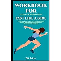 Workbook for Fast Like A Girl By Dr Mindy Pelz: A Practical Guide for women: Utilizing the healing potential of fasting for fat burning, energy enhancement and balance