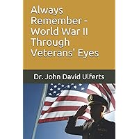 Always Remember - World War II Through Veterans' Eyes