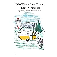 I Go Where I Am Towed, Camper Travel Log, Exploring Prince Edward Island: RV Camping Must Have, Prompted Travel Journal, PEI road Trip essential, I Love Prince Edward Island