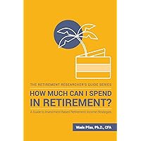 How Much Can I Spend in Retirement?: A Guide to Investment-Based Retirement Income Strategies (The Retirement Researcher Guide Series) How Much Can I Spend in Retirement?: A Guide to Investment-Based Retirement Income Strategies (The Retirement Researcher Guide Series) Paperback Kindle Audible Audiobook