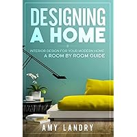 Designing a HOME: Interior Design for your Modern Home - A ROOM-BY-ROOM GUIDE