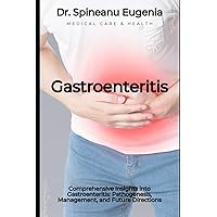 Comprehensive Insights into Gastroenteritis: Pathogenesis, Management, and Future Directions (Medical care and health)