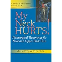 My Neck Hurts!: Nonsurgical Treatments for Neck and Upper Back Pain (A Johns Hopkins Press Health Book) My Neck Hurts!: Nonsurgical Treatments for Neck and Upper Back Pain (A Johns Hopkins Press Health Book) Hardcover Paperback