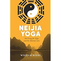 Neijia Yoga: Nei Gong for Yoga and the Martial Arts