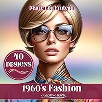 1960'S FASHION Coloring Book: Unwind and find peace with 40 beautiful grayscale designs of 1960's Fashion women in this stress-relief coloring book.