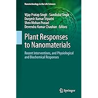 Plant Responses to Nanomaterials: Recent Interventions, and Physiological and Biochemical Responses (Nanotechnology in the Life Sciences) Plant Responses to Nanomaterials: Recent Interventions, and Physiological and Biochemical Responses (Nanotechnology in the Life Sciences) Kindle Hardcover Paperback