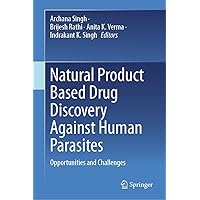 Natural Product Based Drug Discovery Against Human Parasites: Opportunities and Challenges Natural Product Based Drug Discovery Against Human Parasites: Opportunities and Challenges Kindle Hardcover