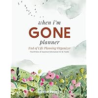 When I'm Gone Planner: End of Life Planning Organizer. Final Wishes & Important Information for My Family.
