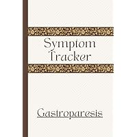 Gastroparesis Symptom Tracker: Track Symptom Severity, Meals, Medications, Activities, Daily Well-being Gastroparesis Symptom Tracker: Track Symptom Severity, Meals, Medications, Activities, Daily Well-being Paperback