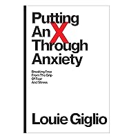 Putting an X Through Anxiety: Breaking Free from the Grip of Fear and Stress Putting an X Through Anxiety: Breaking Free from the Grip of Fear and Stress Paperback Audible Audiobook Kindle