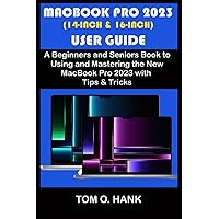 MACBOOK PRO 2023 (14-INCH &16-INCH) USER GUIDE: A Beginners and Seniors Book to Using and Mastering the New MacBook Pro 2023 with Tips and Tricks (BEGINNERS AND SENIORS USER MANUAL FOR APPLE DEVICES) MACBOOK PRO 2023 (14-INCH &16-INCH) USER GUIDE: A Beginners and Seniors Book to Using and Mastering the New MacBook Pro 2023 with Tips and Tricks (BEGINNERS AND SENIORS USER MANUAL FOR APPLE DEVICES) Paperback Kindle