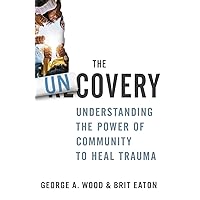 The Uncovery: Understanding the Power of Community to Heal Trauma The Uncovery: Understanding the Power of Community to Heal Trauma Paperback Audible Audiobook Kindle