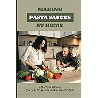 Making Pasta Sauces At Home: Essential Guide & 25+ Classic Sauces Worth Memorizing: Savory Collection Pasta Sauce