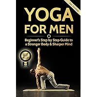 Yoga For Men: Beginner?s Step by Step Guide to a Stronger Body & Sharper Mind (Yoga For Men, Yoga, Yoga For Beginners, Yoga Poses) Yoga For Men: Beginner?s Step by Step Guide to a Stronger Body & Sharper Mind (Yoga For Men, Yoga, Yoga For Beginners, Yoga Poses) Paperback