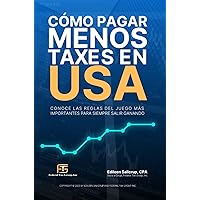 Como Pagar Menos Taxes en USA, Edición 2024: Conoce las reglas del juego mas importantes para siempre salir ganando (Spanish Edition)