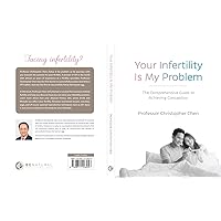 Your Infertility Is My Problem: The comprehensive guide to achieving conception
