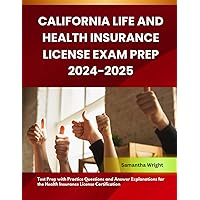 California Life and Health Insurance License Exam Prep 2024-2025: Test Prep with Practice Questions and Answer Explanations for the Health Insurance License Certification