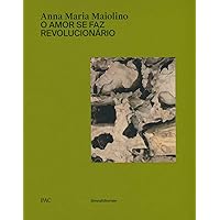 Anna Maria Maiolino: O Amor se faz revolucionário